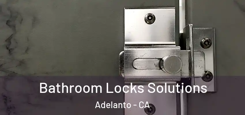 Bathroom Locks Solutions Adelanto - CA