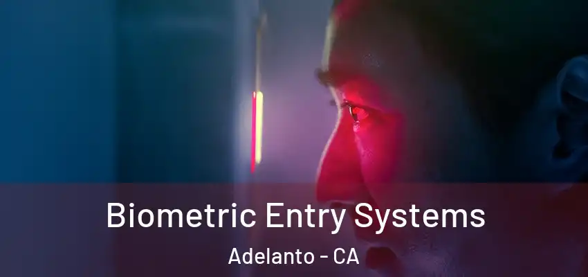  Biometric Entry Systems Adelanto - CA