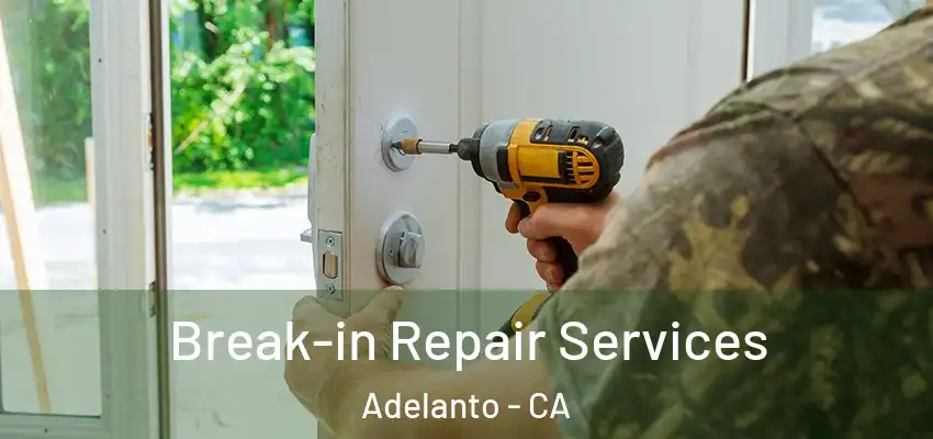 Break-in Repair Services Adelanto - CA