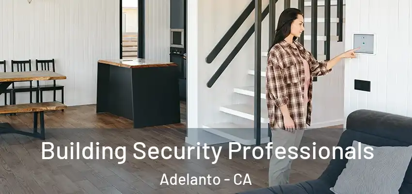  Building Security Professionals Adelanto - CA