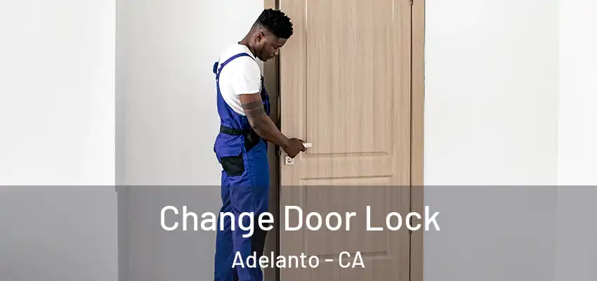  Change Door Lock Adelanto - CA