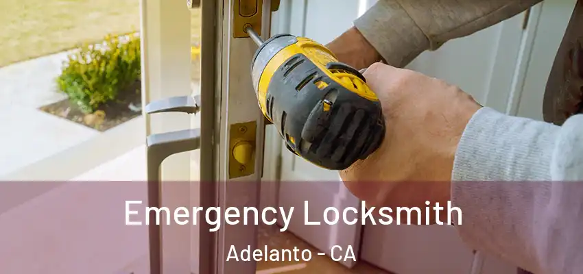 Emergency Locksmith Adelanto - CA