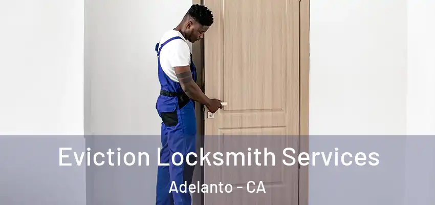  Eviction Locksmith Services Adelanto - CA