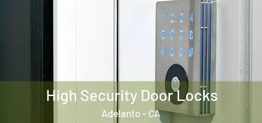 High Security Door Locks Adelanto - CA