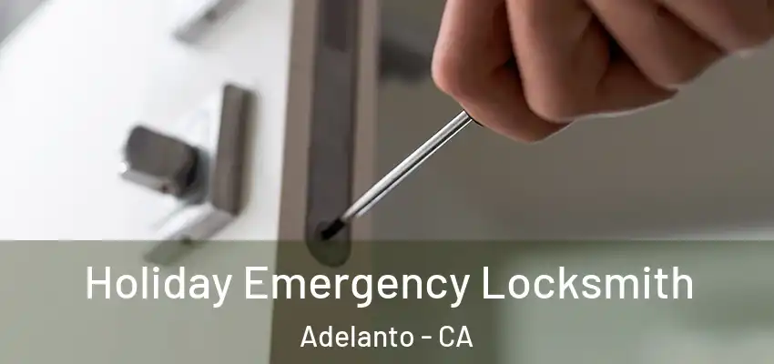  Holiday Emergency Locksmith Adelanto - CA