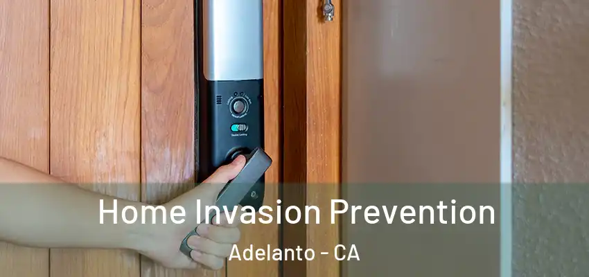  Home Invasion Prevention Adelanto - CA
