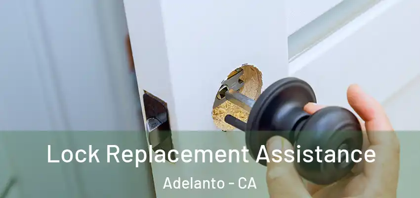 Lock Replacement Assistance Adelanto - CA