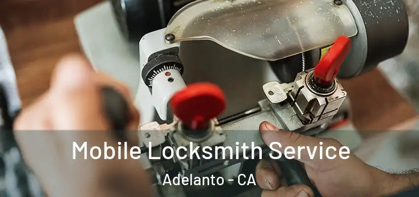  Mobile Locksmith Service Adelanto - CA