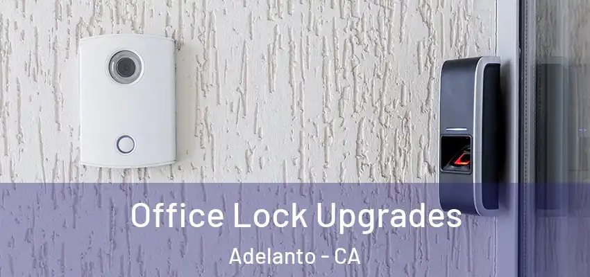  Office Lock Upgrades Adelanto - CA