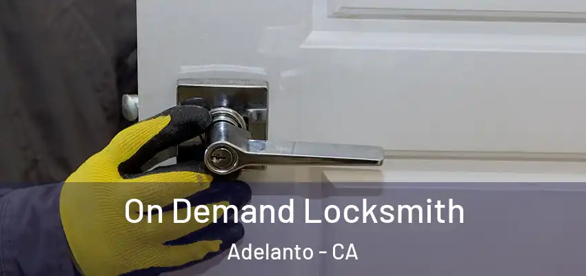 On Demand Locksmith Adelanto - CA