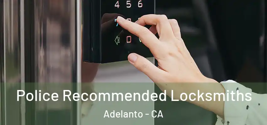 Police Recommended Locksmiths Adelanto - CA