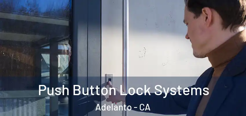  Push Button Lock Systems Adelanto - CA