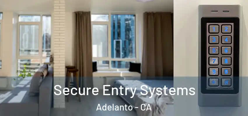  Secure Entry Systems Adelanto - CA