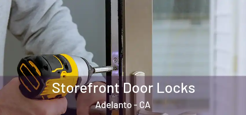  Storefront Door Locks Adelanto - CA